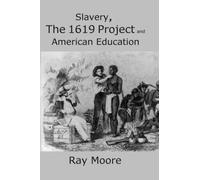 Slavery, The 1619 Project and American Education: A Teaching and Learning Resource