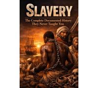 SLAVERY: The Complete Documented History They Never Taught You