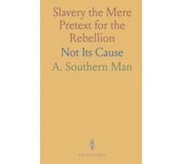 Slavery the Mere Pretext for the Rebellion: Not Its Cause