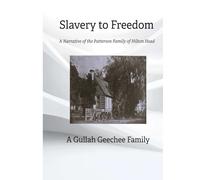 Slavery to Freedom: The Narrative of the Patterson Family of Hilton Head A Gullah Geechee Family
