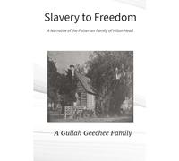 Slavery to Freedom: The Narrative of the Patterson Family of Hilton Head A Gullah Geechee Family