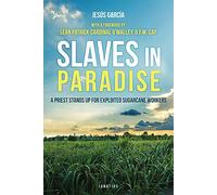 Slaves in Paradise: A Priest Stands Up for Exploited Sugarcane Workers