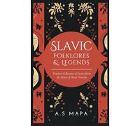 Slavic Folklores & Legends :Timeless Collection of Stories from the Heart of Slavic Nations