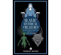 Slavic Mythical Creatures: All About Demons, Ghosts and Monsters in Slavic Mythology