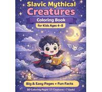 Slavic Mythical Creatures Coloring Book for Kids Ages 4-8: Big & Easy Coloring Pages with Fun Facts (23 Creatures + 7 Slavic Gods) (Mythology Coloring Book Series for Kids Ages 4-8)