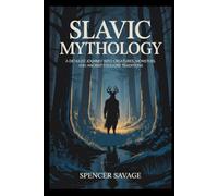 Slavic Mythology: A detailed journey into creatures, monsters, and ancient folklore traditions (World Mythologies and Folklore Collection)