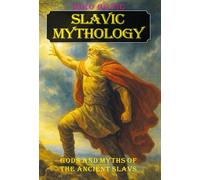 Slavic Mythology: Gods and Myths of the Ancient Slavs