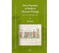 Slavic Paganism in Medieval Christian Writings: Ink, Cross, and Pagan Gods: 97 (East Central and Eastern Europe in the Middle Ages, 450-1450, 97)