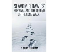 Slavomir Rawicz: Survival and the Legend of The Long Walk