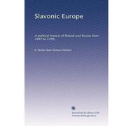 Slavonic Europe a political history of Poland and Russia form 1447 to 1796