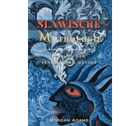 Slawische Mythologie: Stimmen der Vergessenen Götter (Welt Mythologie Chroniken)