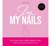 Slay my nails - Design your own manicure: Nail art coloring book to practice your creativity