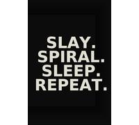 Slay. Spiral. Sleep. Repeat. - Funny Relatable Notebook Journal for Anxious Overachievers, Self-Care Routines, and Emotional Chaos (6 x 9 inch)