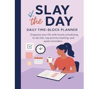 Slay the Day: Daily Time-Block Planner | Organize Your Life with Hourly Scheduling, To-Do Lists, Top Priority Tracking, and Quick Reminders