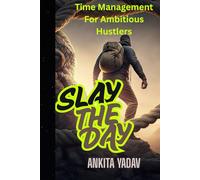 Slay the Day: Time Management for Ambitious Hustlers: “How to Manage Time, Stay Focused, and Slay Your Day Without Burning Out”