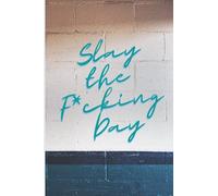 Slay the F*cking Day Blank Line Notebook: Fierce Inspirational Blank Lined Notebook
