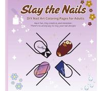 Slay the Nail: DIY Nail Art Coloring Pages for Adults (Adults Coloring Books Unwind)