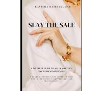 SLAY THE SALE: A Heart-Centered Sales Approach That Works for Women Entrepreneurs and Professionals