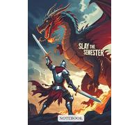 Slay The Semester: Notebook for Slaying Dragons & Deadlines