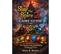 Slay The Spire 2 Game Guide: The Ultimate Guide to Deckbuilding, Strategy, and Mastery