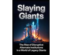 Slaying Giants: The Rise of Disruptive Alternate Institutions in a World of Legacy Giants (LIV Golf, SpaceX, VENMO, and others) (Leadership hacks from extensive experience)