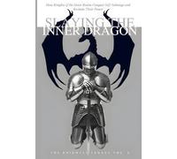 Slaying the Inner Dragon: How Knights of the Inner Realm Conquer Self-Sabotage and Reclaim Their Power (The Knightly Legacy Series)