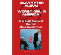 Slayyyter Album - WOR$T GIRL IN AMERICA Every Song- An In-Depth Analysis of Slayyyter Album Track by Track