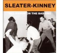 Sleater-Kinney - Al Hands on the Bad One