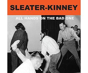 Sleater-Kinney - All the Hands on the Bad One