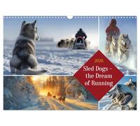 Sled Dogs - the Dream of Running (Wall Calendar 2026 DIN A3 landscape), CALVENDO 12 Month Wall Calendar: A tribute to Siberian Husky and Alaskan Malamute dogs