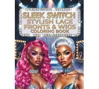 Sleek Switch: Stylish Lace Fronts & Wigs Coloring Book for Black Women and Black Girls Showcasing Glam Hair Transformations, Trendy Wig Styles, Salon Moments, and Creative Beauty Expression