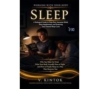 Sleep: A Biological Guide to Deep Rest, Insomnia Relief, Sleep Supplements, and Restoring Your Natural Sleep Cycle. (Working With your Body)