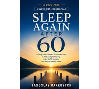 SLEEP AGAIN AFTER 60: A Drug-Free 6-W BT-I-Based Plan to Reduce Night Waking, Calm 3 A.M. Anxiety, and Rebuild Healthy Sleep