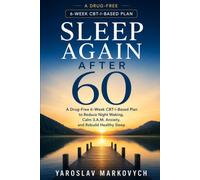SLEEP AGAIN AFTER 60: A Drug-Free 6-W BT-I-Based Plan to Reduce Night Waking, Calm 3 A.M. Anxiety, and Rebuild Healthy Sleep