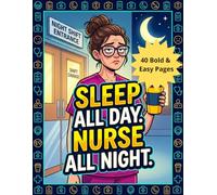 Sleep All Day, Nurse All Night: A Snarky Bold & Easy Adult Coloring Book: Funny Quotes and Stress Relief Gifts for Tired Night Shift Nurses and Medical Staff