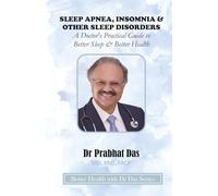 SLEEP APNEA, INSOMNIA & OTHER SLEEP DISORDERS: A Doctor’s Practical Guide to Better Sleep & Better Health (Better Health with Dr Das Series)