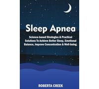 Sleep Apnea: Science Based Strategies and Practical Solutions To Achieve Better Sleep, Emotional Balance, Improve concentration and Well-being