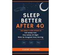 Sleep Better After 40: The Simple 5-Step System to Fall Asleep Fast, Stay Asleep All Night, and Wake Up Energized Every Morning