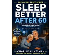 Sleep Better After 60: How to Fall Asleep Faster, Stay Asleep Longer, and Restore Your Energy Naturally - Without Medication (The 60-Day Reset Series)