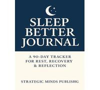 Sleep Better Journal: A 90-Day Tracker for Rest, Recovery & Reflection