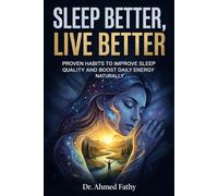 Sleep Better, Live Better: Proven Habits to Improve Sleep Quality and Boost Daily Energy Naturally (Mind Mastery Series)