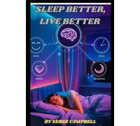 SLEEP BETTER, LIVE BETTER: Simple Evening Habits and Science-Backed Strategies to Fall Asleep Faster, Stay Asleep Longer, and Wake Up Refreshed