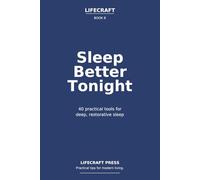 Sleep Better Tonight: 40 practical tools for deep, restorative sleep (The Lifecraft Series)