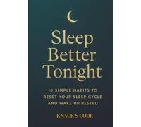 Sleep Better Tonight: Science Backed Ways: Simple Nighttime Habits & a 12 Week Sleep Journal to Reset Your Mind, Beat Restless Nights & Wake Up Energized - For Busy Adults, Parents & Shift Workers