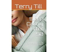 Sleep Calmly After 50: Gentle Night Routines, Restful Habits & Nervous System Support (The Calm Living After 50 Series)
