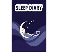Sleep Diary Tracker: Sleep Tracker Notebook to Record Sleep Time, Quality, and Daily Behavior.