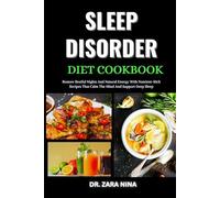 Sleep Disorder Cookbook: Restore Restful Nights And Natural Energy With Nutrient-Rich Recipes That Calm The Mind And Support Deep Sleep