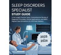 SLEEP DISORDERS SPECIALIST STUDY GUIDE (2025-2026): 3 Full-Length Practice Tests, Comprehensive Review of Diagnostic Principles, Clinical ... Case Simulations for SDS Exam Mastery