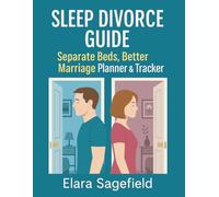 Sleep Divorce Guide: Separate Beds, Better Marriage Planner & Tracker: A 30-Day Workbook for Couples to Improve Sleep, Reduce Conflict & Deepen Emotional Connection