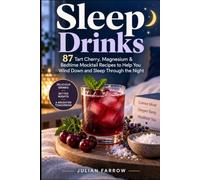 Sleep Drinks: 87 Tart Cherry, Magnesium & Bedtime Mocktail Recipes to Help You Wind Down and Sleep Through the Night